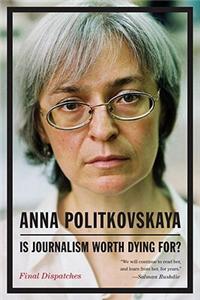 Is Journalism Worth Dying For?: Final Dispatches