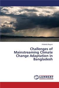 Challenges of Mainstreaming Climate Change Adaptation in Bangladesh