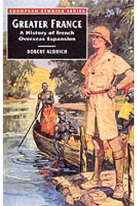 Greater France: A History of French Overseas Expansion