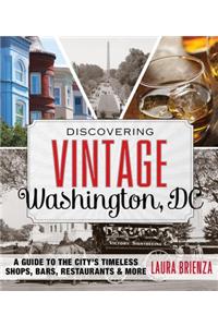 Discovering Vintage Washington, DC: A Guide to the City's Timeless Shops, Bars, Restaurants & More