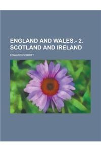 England and Wales.- 2. Scotland and Ireland