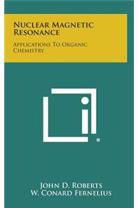 Nuclear Magnetic Resonance: Applications to Organic Chemistry