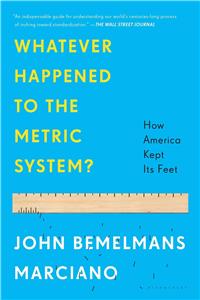 Whatever Happened to the Metric System?: How America Kept Its Feet