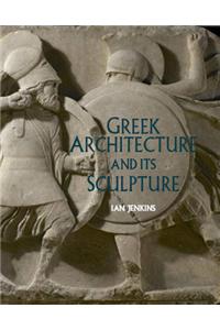 Greek Architecture and Its Sculpture: In the British Museum
