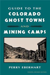 Guide to Colorado Ghost Towns: And Mining Camps