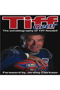 Tiff Gear: The Autobiography of Tiff Needell