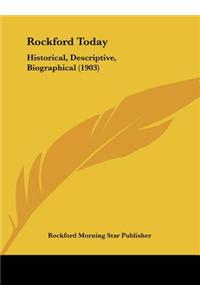 Rockford Today: Historical, Descriptive, Biographical (1903)