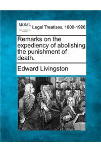 Remarks on the Expediency of Abolishing the Punishment of Death.