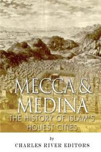 Mecca and Medina: The History of Islam's Holiest Cities