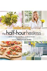 Southern Living the Half-Hour Hostess: All Fun, No Fuss: Easy Menus, 30-Minute Recipes, and Great Party Ideas