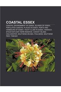 Coastal Essex: Coastal Environment of Essex, Islands of Essex, Populated Coastal Places in Essex, Ports and Harbours of Essex