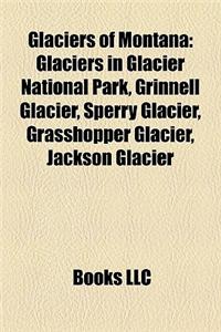 Glaciers of Montana Glaciers of Montana: Glaciers in Glacier National Park, Grinnell Glacier, Sperry Glaciers in Glacier National Park, Grinnell Glaci