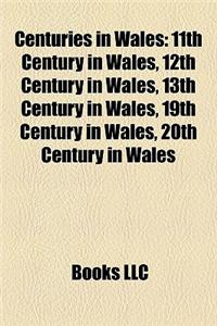Centuries in Wales: 11th Century in Wales, 12th Century in Wales, 13th Century in Wales, 19th Century in Wales, 20th Century in Wales