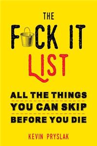The F*ck It List: All the Things You Can Skip Before You Die