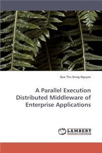 Parallel Execution Distributed Middleware of Enterprise Applications