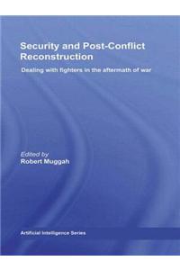 Security and Post-Conflict Reconstruction: Dealing with Fighters in the Aftermath of War