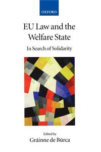 Eu Law and the Welfare State: In Search of Solidarity