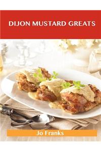 Dijon Mustard Greats: Delicious Dijon Mustard Recipes, the Top 73 Dijon Mustard Recipes