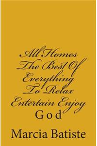All Homes the Best of Everything to Relax Entertain Enjoy: God