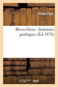 Reves Bleus: Fantaisies Poetiques