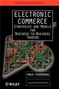 Electronic Commerce: Strategies and Models for Business-To-Business Trading