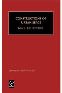 Research in Urban Sociology: Constructions of Urban Space Vol 5