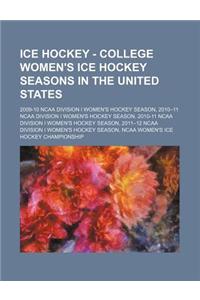 Ice Hockey - College Women's Ice Hockey Seasons in the United States: 2009-10 NCAA Division I Women's Hockey Season, 2010-11 NCAA Division I Women's H