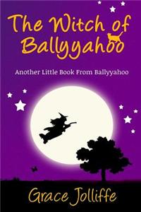 The Witch of Ballyyahoo: Another Little Book from Ballyyahoo