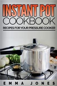 Instant Pot Cookbook: Recipes for Your Pressure Cooker