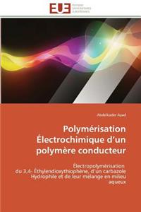 Polymerisation Electrochimique D Un Polymere Conducteur = Polyma(c)Risation A(c)Lectrochimique D Un Polyma]re Conducteur