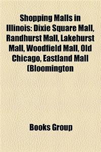 Shopping Malls in Illinois: Dixie Square Mall, Randhurst Mall, Lakehurst Mall, Plaza del Lago, Woodfield Mall, Eastland Mall (Bloomington