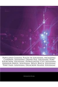 Articles on Populated Coastal Places in Louisiana, Including: Cameron, Louisiana, Grand Isle, Louisiana, Port Fourchon, Louisiana, Intracoastal City,