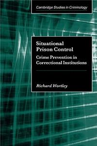 Situational Prison Control: Crime Prevention in Correctional Institutions