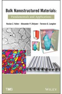Bulk Nanostructured Materials: Fundamentals and Applications