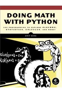 Doing Math with Python: Use Programming to Explore Algebra, Statistics, Calculus, and More!