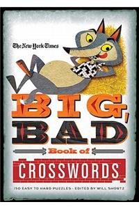 The New York Times Big, Bad Book of Crosswords: 150 Easy to Hard Puzzles