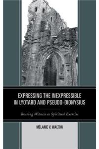 Expressing the Inexpressible in Lyotard and Pseudo-Dionysius: Bearing Witness as Spiritual Exercise