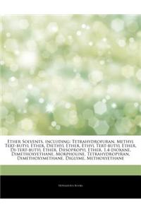 Articles on Ether Solvents, Including: Tetrahydrofuran, Methyl Tert-Butyl Ether, Diethyl Ether, Ethyl Tert-Butyl Ether, Di-Tert-Butyl Ether, Diisoprop