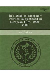 In a State of Exception: Political Subjecthood in European Film, 1990--2008.