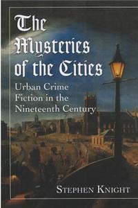 The Mysteries of the Cities: Urban Crime Fiction in the Nineteenth Century