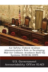 Air Safety: Federal Aviation Administration's Role in Developing Mid-Air Collision Avoidance Back-Up Systems: Rced-86-105fs