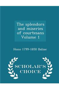 The Splendors and Miseries of Courtesans Volume 1 - Scholar's Choice Edition