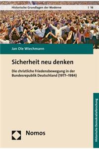 Sicherheit Neu Denken: Die Christliche Friedensbewegung in Der Bundesrepublik Deutschland (1977-1984)