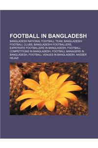 Football in Bangladesh: Bangladesh National Football Team, Bangladeshi Football Clubs, Bangladeshi Footballers