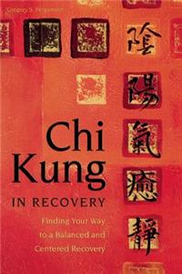 Chi Kung in Recovery: Finding Your Way to a Balanced and Centered Recovery