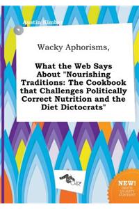 Wacky Aphorisms, What the Web Says about Nourishing Traditions: The Cookbook That Challenges Politically Correct Nutrition and the Diet Dictocrats