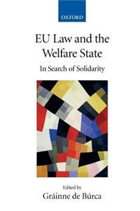 Eu Law and the Welfare State: In Search of Solidarity