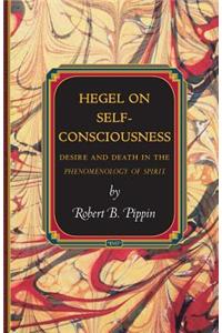 Hegel on Self-Consciousness: Desire and Death in the Phenomenology of Spirit