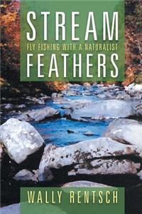 Stream Feathers: Fly Fishing with a Naturalist