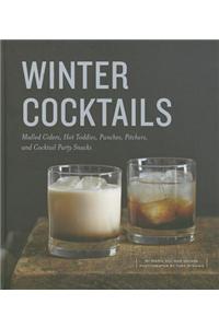 Winter Cocktails: Mulled Ciders, Hot Toddies, Punches, Pitchers, and Cocktail Party Snacks